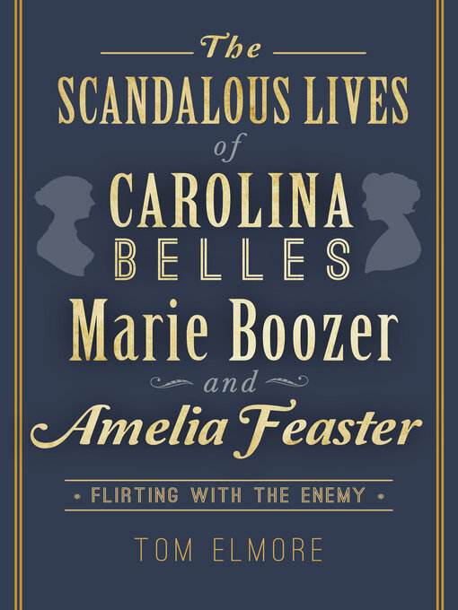 Title details for The Scandalous Lives of Carolina Belles Marie Boozer and Amelia Feaster by Tom Elmore - Available